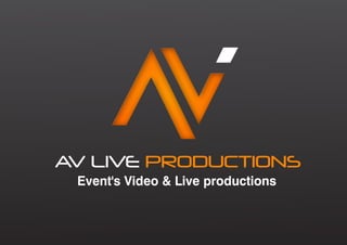 AV LIVE PRODUCTIONS
Event's Video & Live productions
 