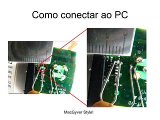 Como conectar ao PC MacGyver Style! 