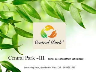 Central Park –III,

Sector-33, Sohna (Main Sohna Road)

Launching Soon, Residential Plots. Call : 9654991599

 