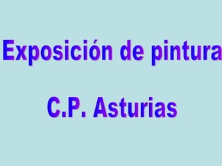 Exposición de pintura C.P. Asturias 