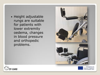  Height adjustable
rungs are suitable
for patients with
lower extremity
oedema, changes
in blood pressure
and orthopedic
problems.
 