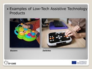  Examples of Low-Tech Assistive Technology
Products
Buzzers Switches
 