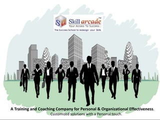A Training and Coaching Company for Personal & Organizational Effectiveness.
Customized solutions with a Personal touch.
 