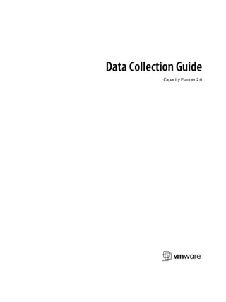 Data Collection Guide
            Capacity Planner 2.6
 