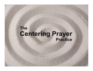 The
Centering Prayer
           Practice
 