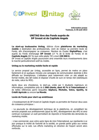 Information presse
Toulouse, le 30 août 2013
UNITAG lève des Fonds auprès de
DP Invest et de Capitole Angels
La start-up t...