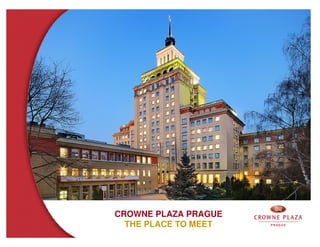 CROWNE PLAZA PRAGUE
  THE PLACE TO MEET
 