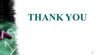 THANK YOU
13
 