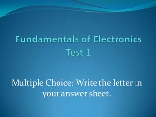 Multiple Choice: Write the letter in
        your answer sheet.
 