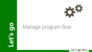 Let’sgo
Manage program flow
 