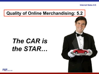 Internet Sales 4.0:



Quality of Online Merchandising: 5.2




  The CAR is
  the STAR…
 