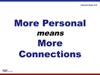 Internet Sales 4.0:




More Personal
    means
   More
Connections
 