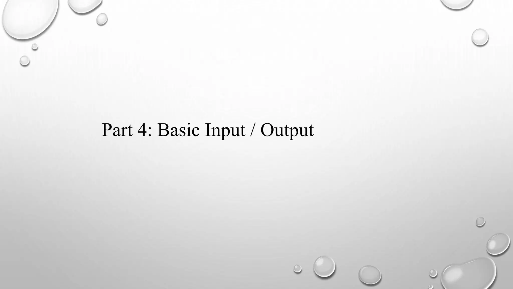 Part 4: Basic Input / Output
 