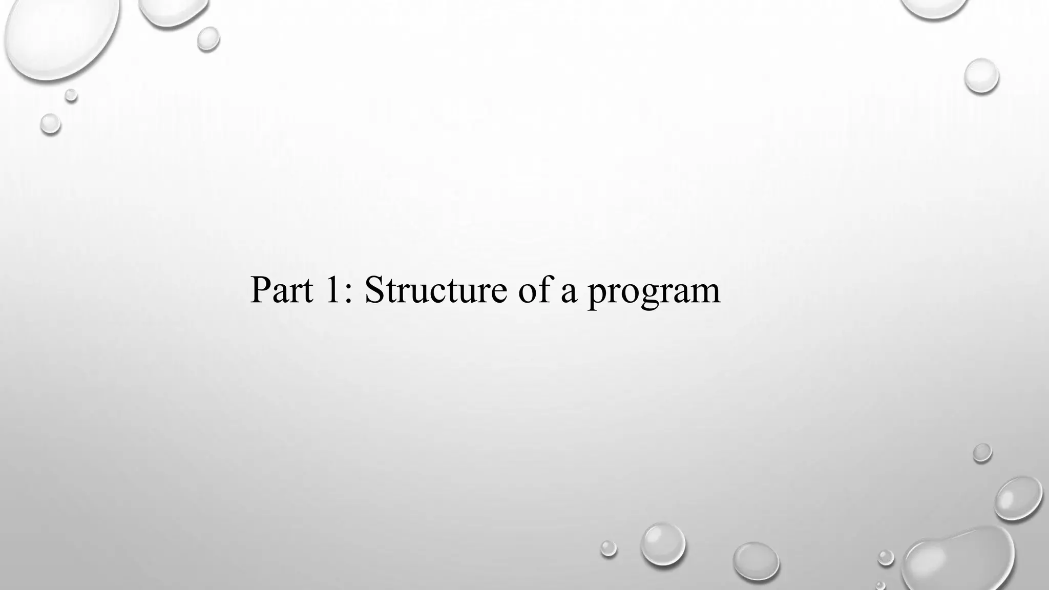 Part 1: Structure of a program
 
