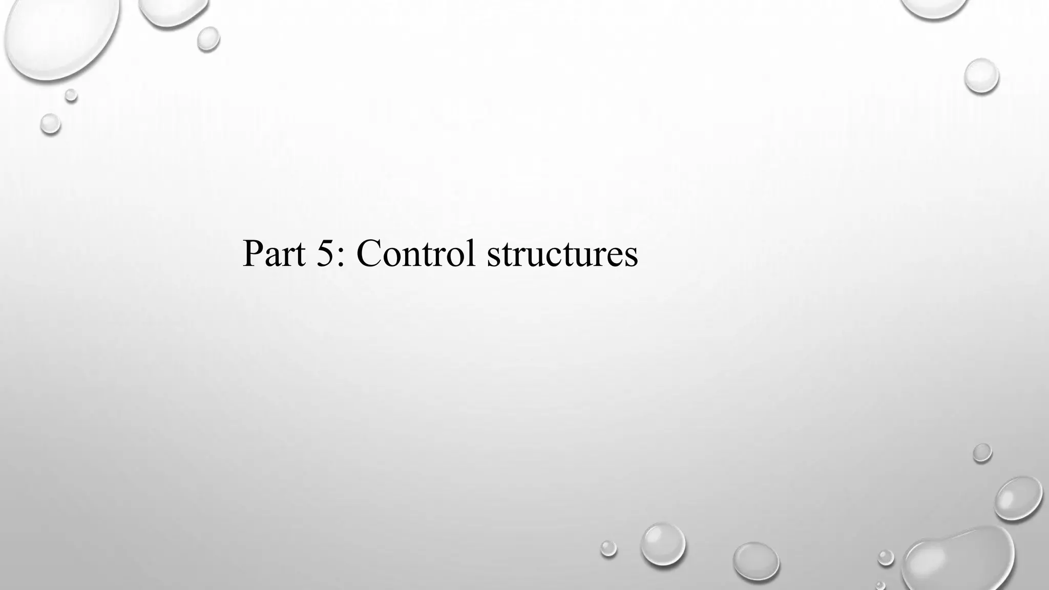 Part 5: Control structures
 