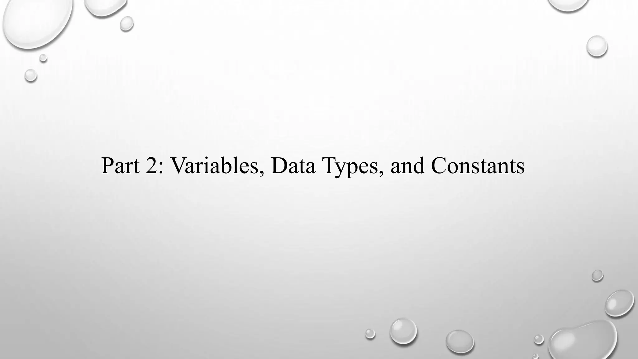 Part 2: Variables, Data Types, and Constants
 