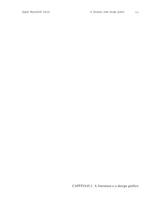 Angelo Mazzuchelli Garcia              A literatura como design gráfico   60




                            CAPÍTULO 2 A literatura e o design gráfico
 