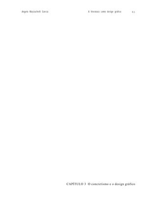 Angelo Mazzuchelli Garcia                A literatura como design gráfico   82




                            CAPÍTULO 3 O concretismo e o design gráfico
 