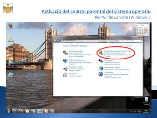 Activació del control parental del sistema operatiu
Per Windows Vista i Windows 7
 