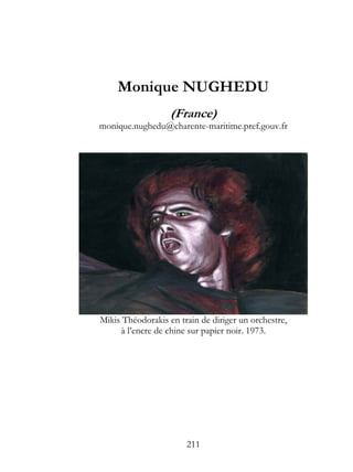 Monique NUGHEDU
                   (France)
monique.nughedu@charente-maritime.pref.gouv.fr




Mikis Théodorakis en train de diriger un orchestre,
     à l’encre de chine sur papier noir. 1973.




                       211
 