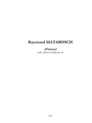 Raymond MATABOSCH
         (France)
   male_hibernatus@yahoo,fr




             227
 