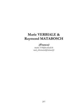 Marie VERBIALE &
Raymond MATABOSCH
         (France)
    marie-314@hotmail.fr
   male_hibernatus@hotmail,fr




              297
 