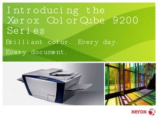 Introducing the Xerox ColorQube 9200 Series Brilliant color. Every day. Every document. v.1 