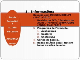 1- INFORMAÇÕESTOUR “AGARRA A VIDA”12 de Maio: 10:00-13:303._________________________24-02-2010Escola Secundária D. Inês de Castro – AlcobaçaCONSELHO PEDAGÓGICO 2009-2010