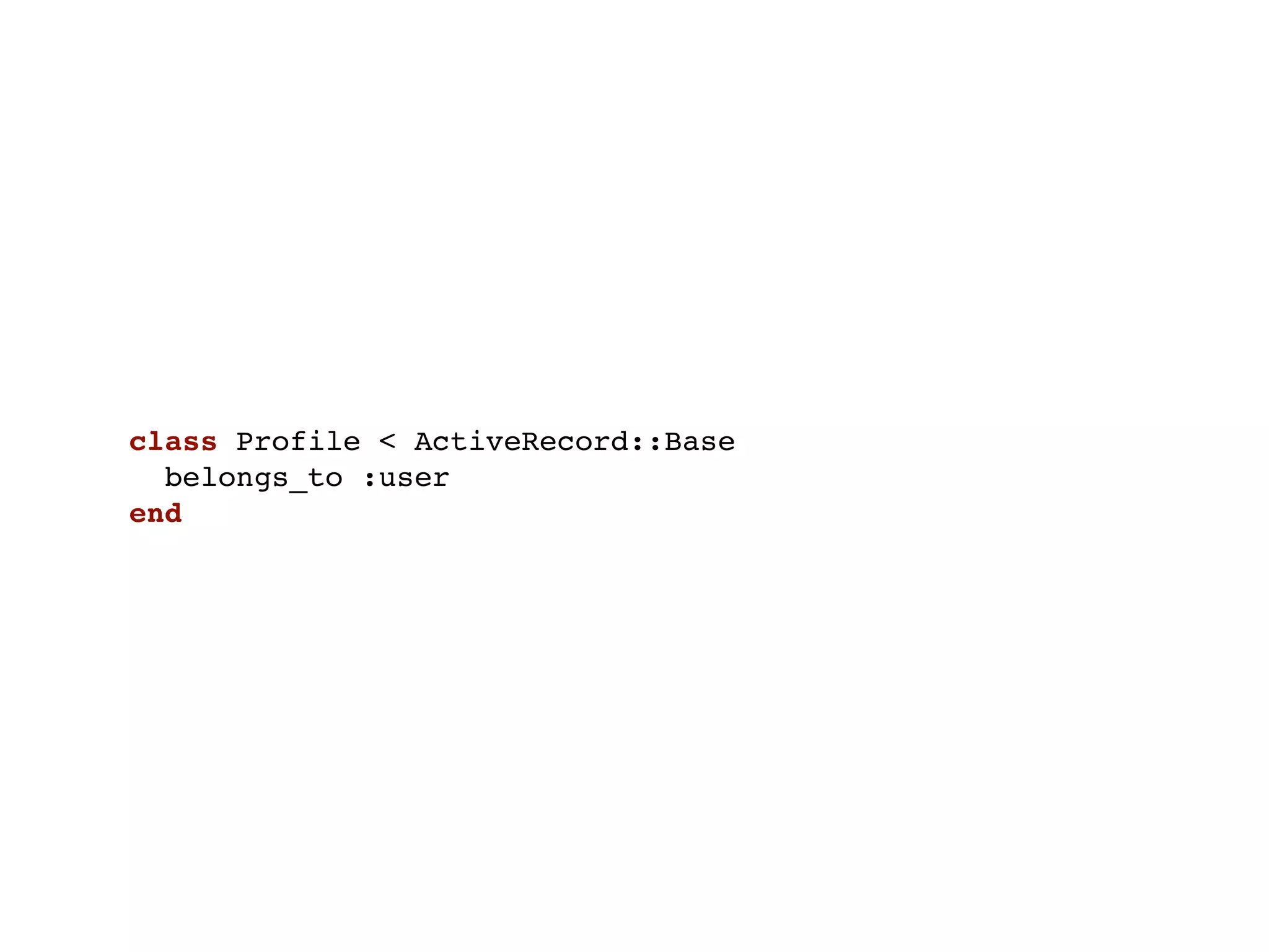 class Profile < ActiveRecord::Base
  belongs_to :user
end
 