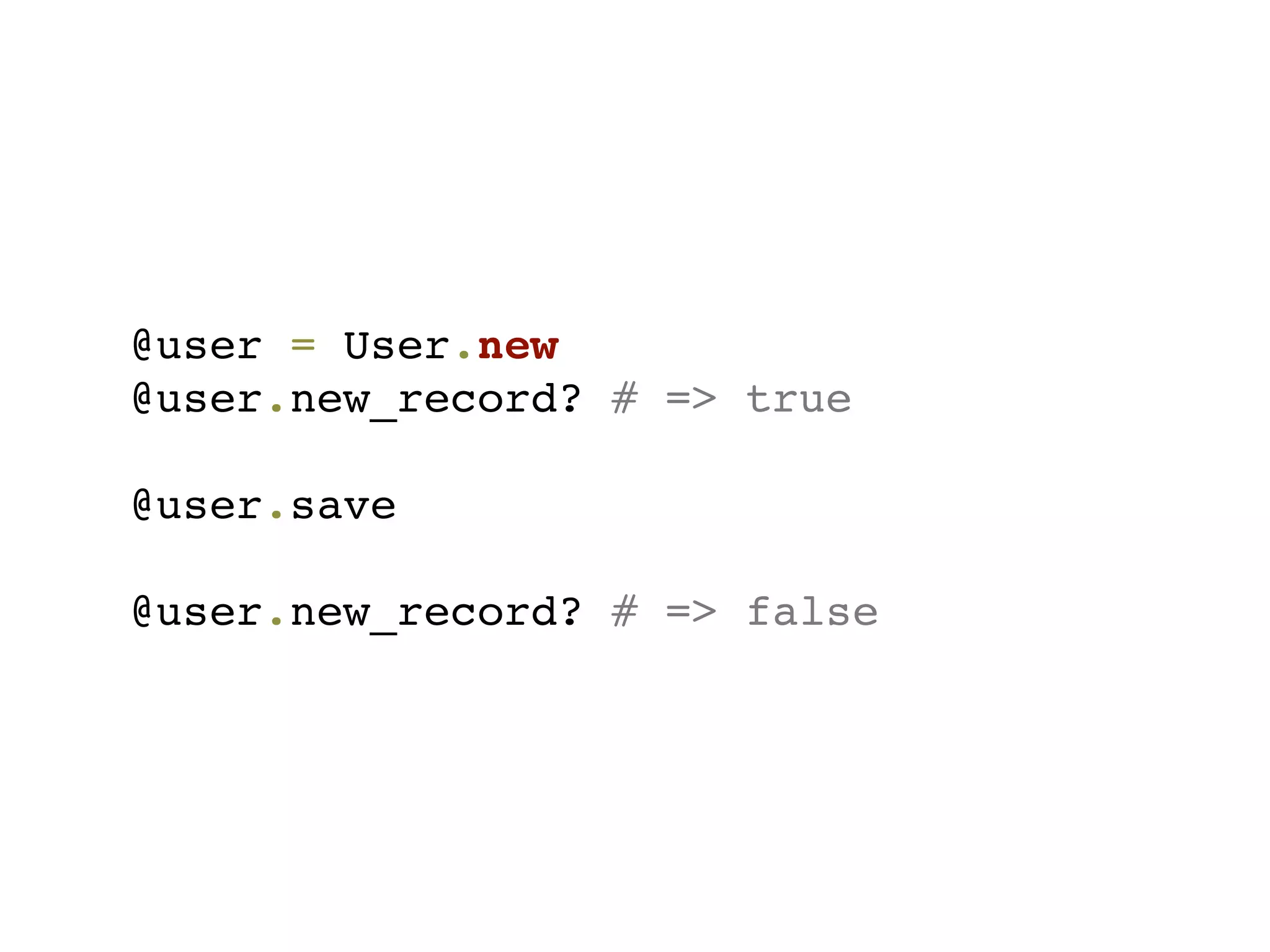 @user = User.new
@user.new_record? # => true

@user.save

@user.new_record? # => false
 