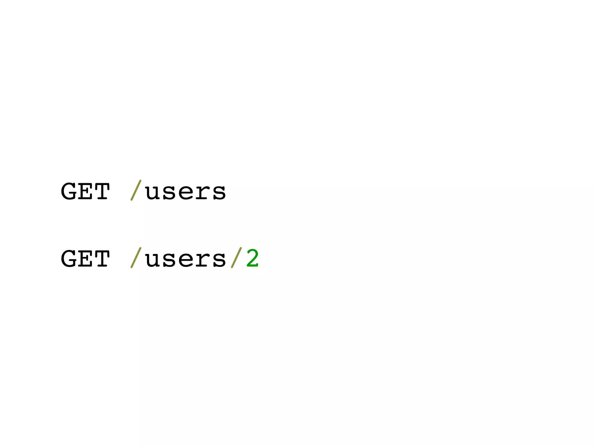 GET /users

GET /users/2
 