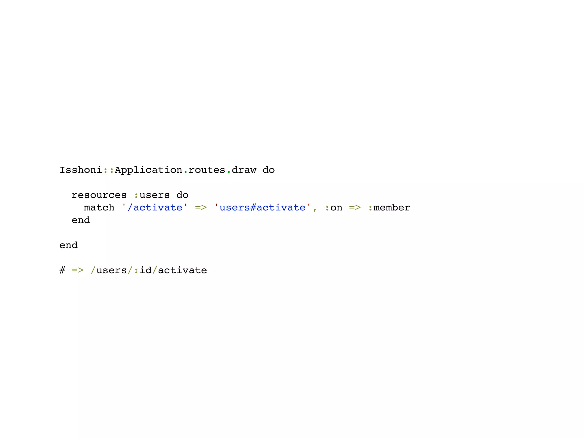 Isshoni::Application.routes.draw do

 resources :users do
   match '/activate' => 'users#activate', :on => :member
 end

end

# => /users/:id/activate
 
