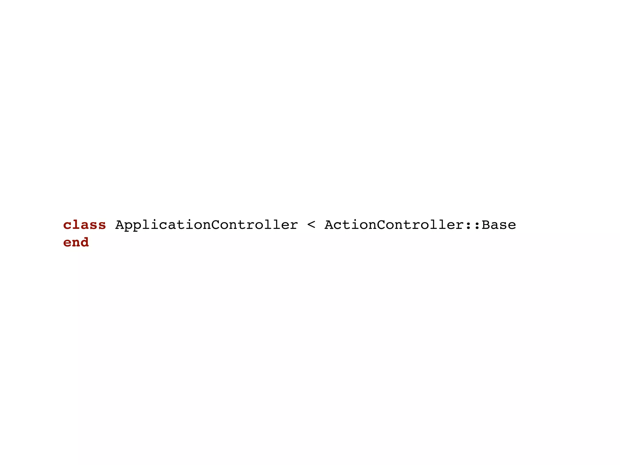 class ApplicationController < ActionController::Base
end
 
