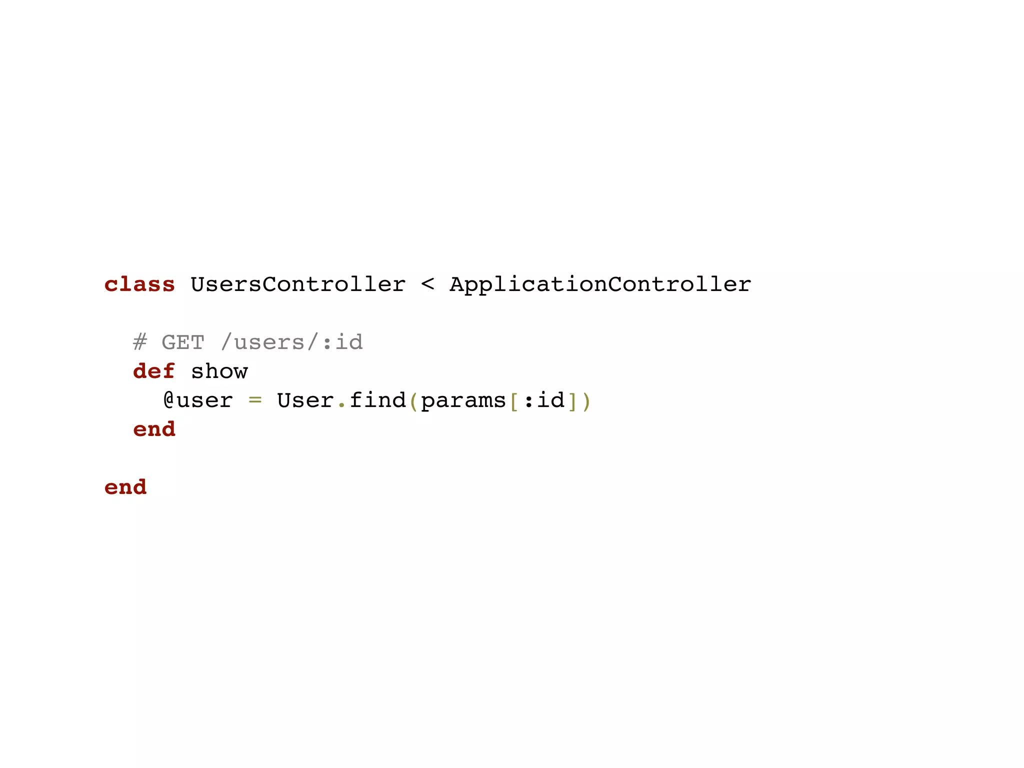 class UsersController < ApplicationController

  # GET /users/:id
  def show
    @user = User.find(params[:id])
  end

end
 