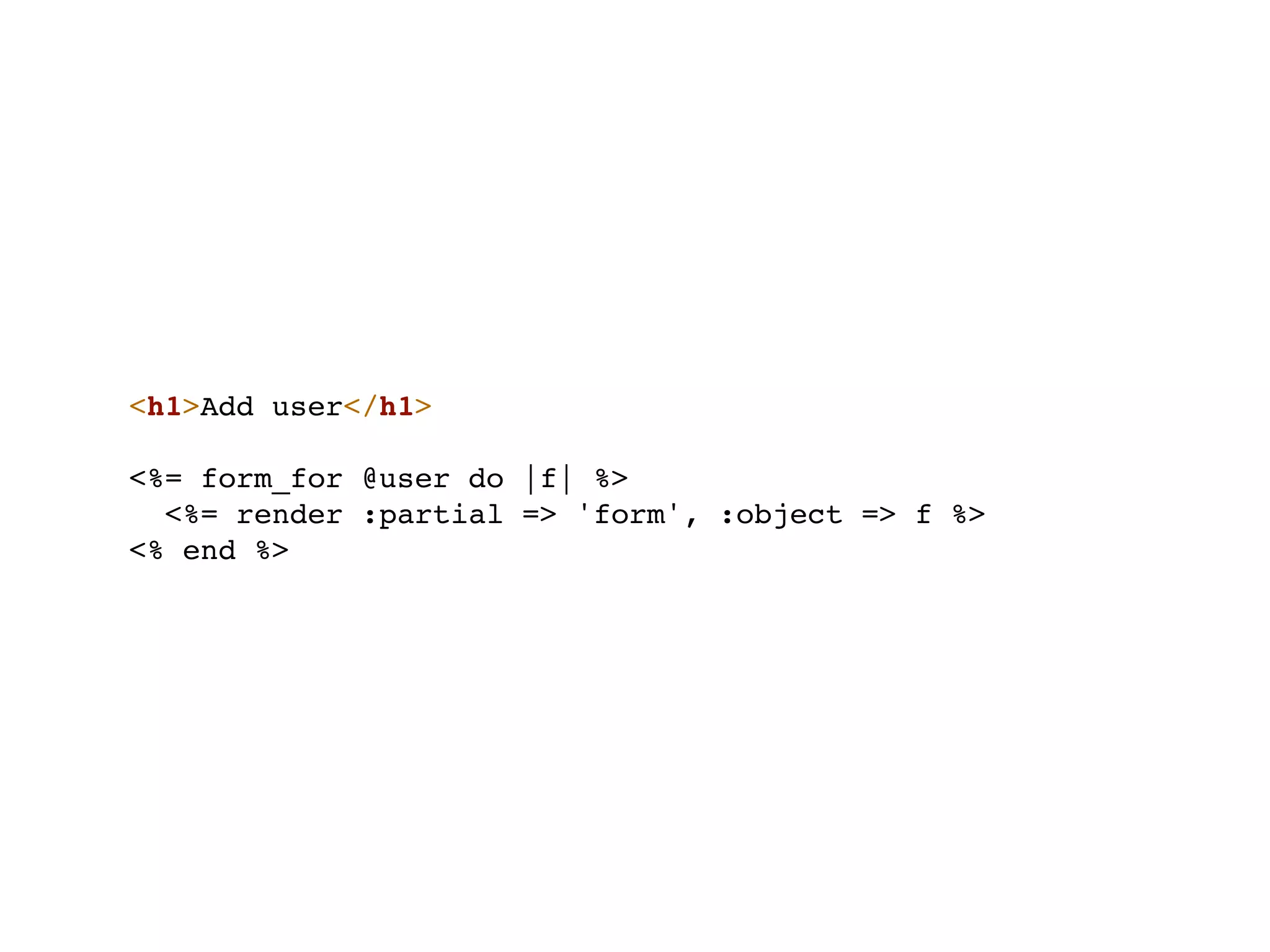 <h1>Add user</h1>

<%= form_for @user do |f| %>
  <%= render :partial => 'form', :object => f %>
<% end %>
 