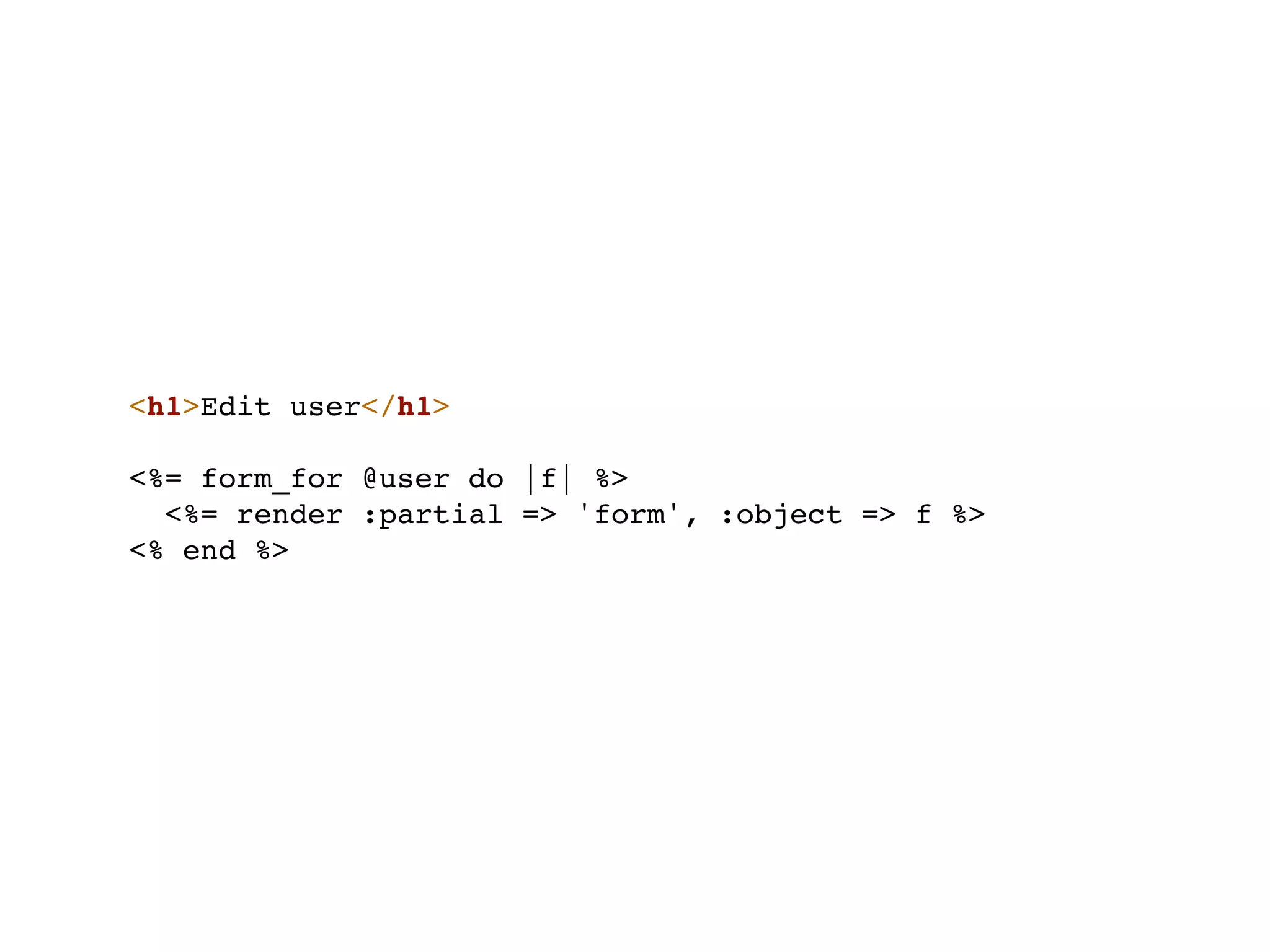 <h1>Edit user</h1>

<%= form_for @user do |f| %>
  <%= render :partial => 'form', :object => f %>
<% end %>
 