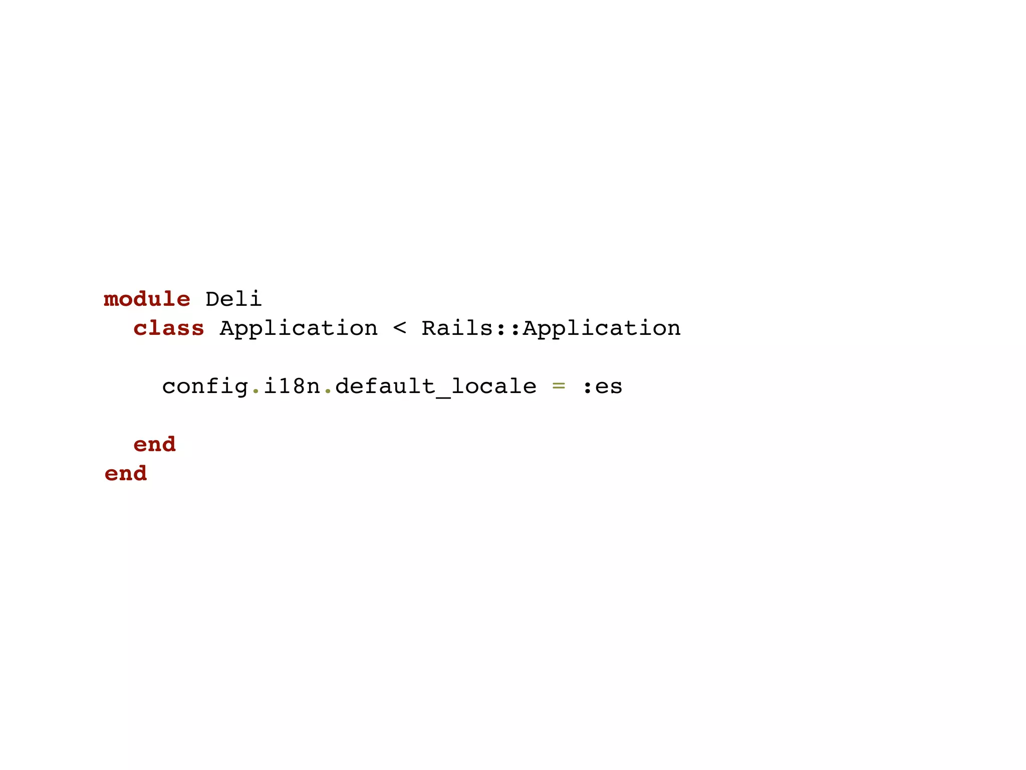 module Deli
  class Application < Rails::Application

   config.i18n.default_locale = :es

  end
end
 