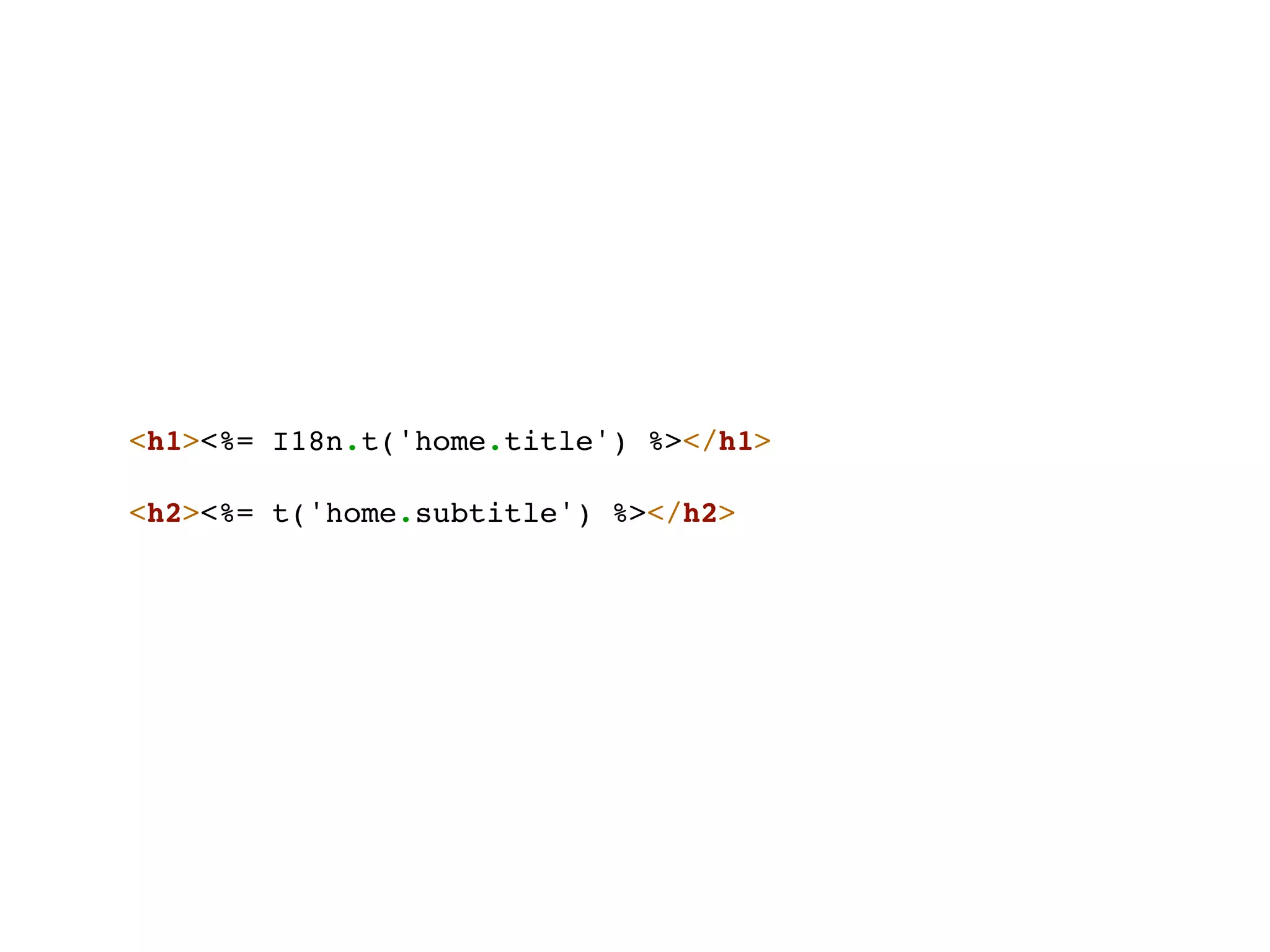 <h1><%= I18n.t('home.title') %></h1>

<h2><%= t('home.subtitle') %></h2>
 