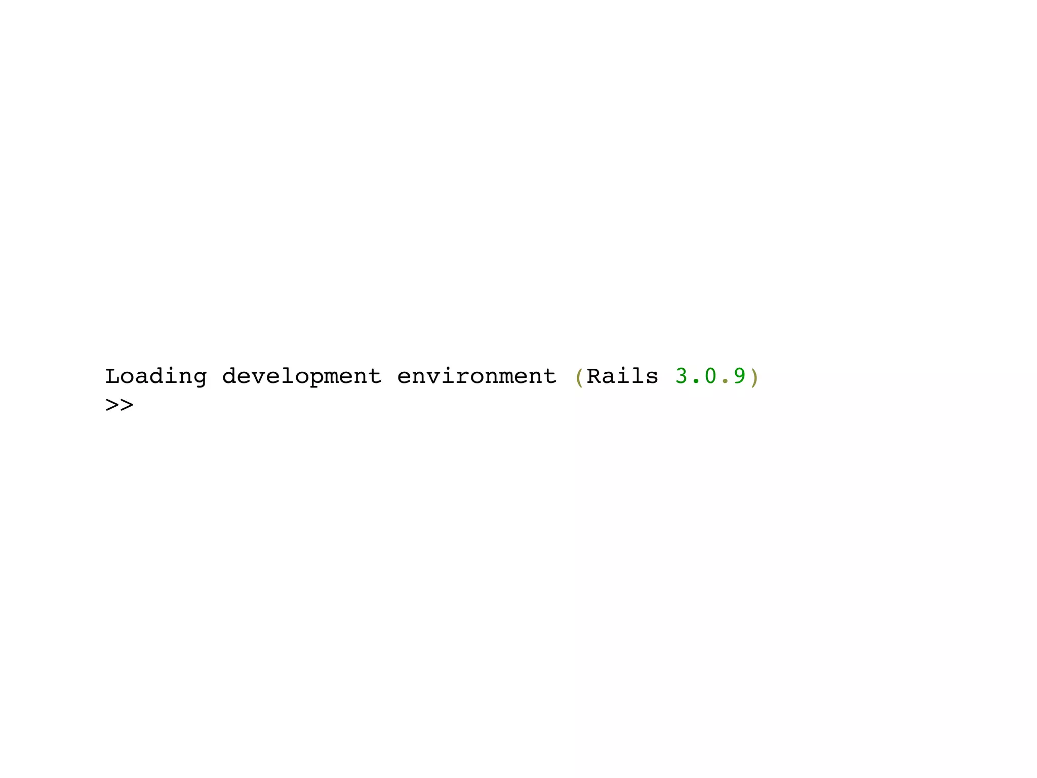 Loading development environment (Rails 3.0.9)
>>
 