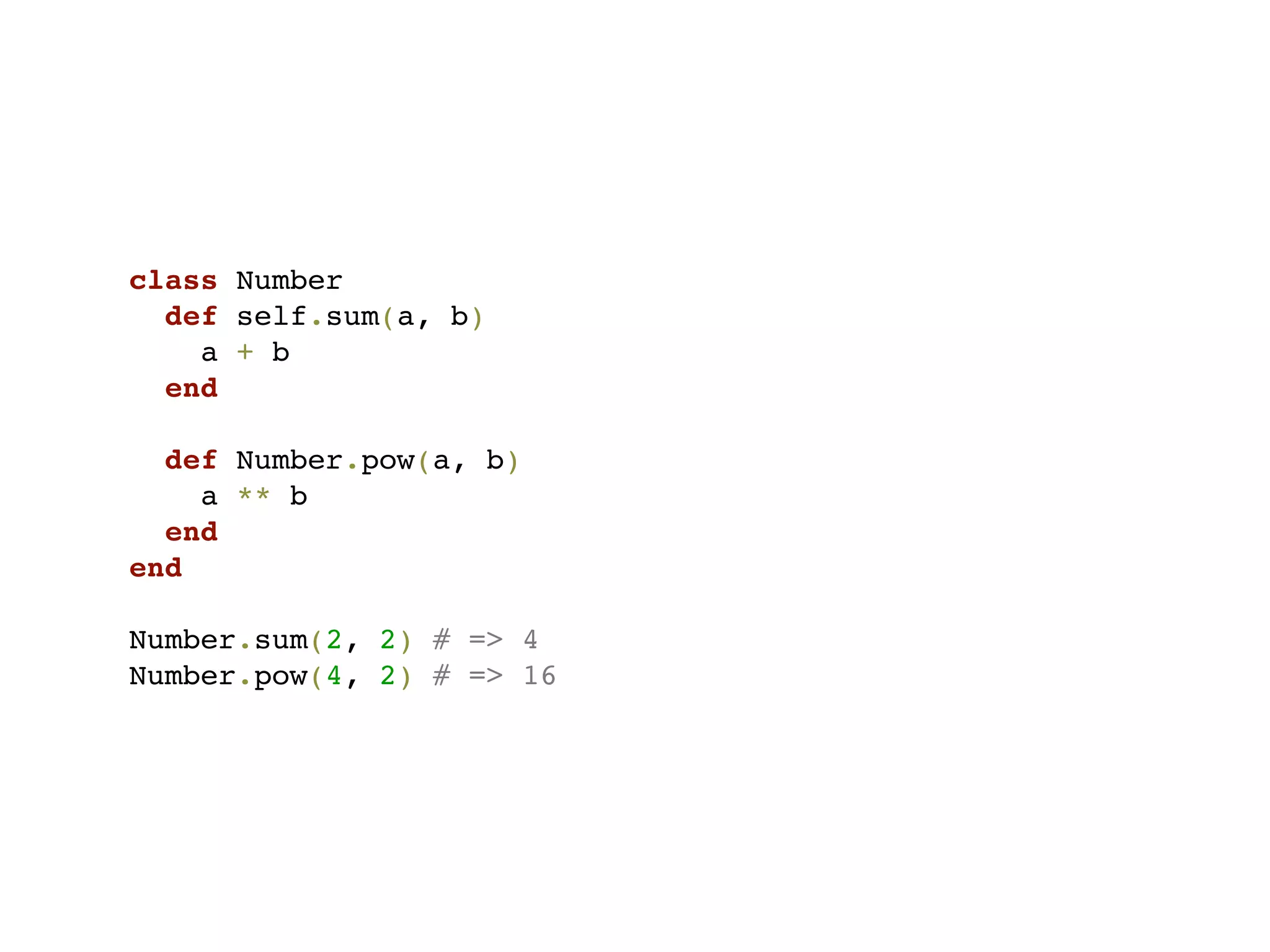 class Number
  def self.sum(a, b)
    a + b
  end

  def Number.pow(a, b)
    a ** b
  end
end

Number.sum(2, 2) # => 4
Number.pow(4, 2) # => 16
 