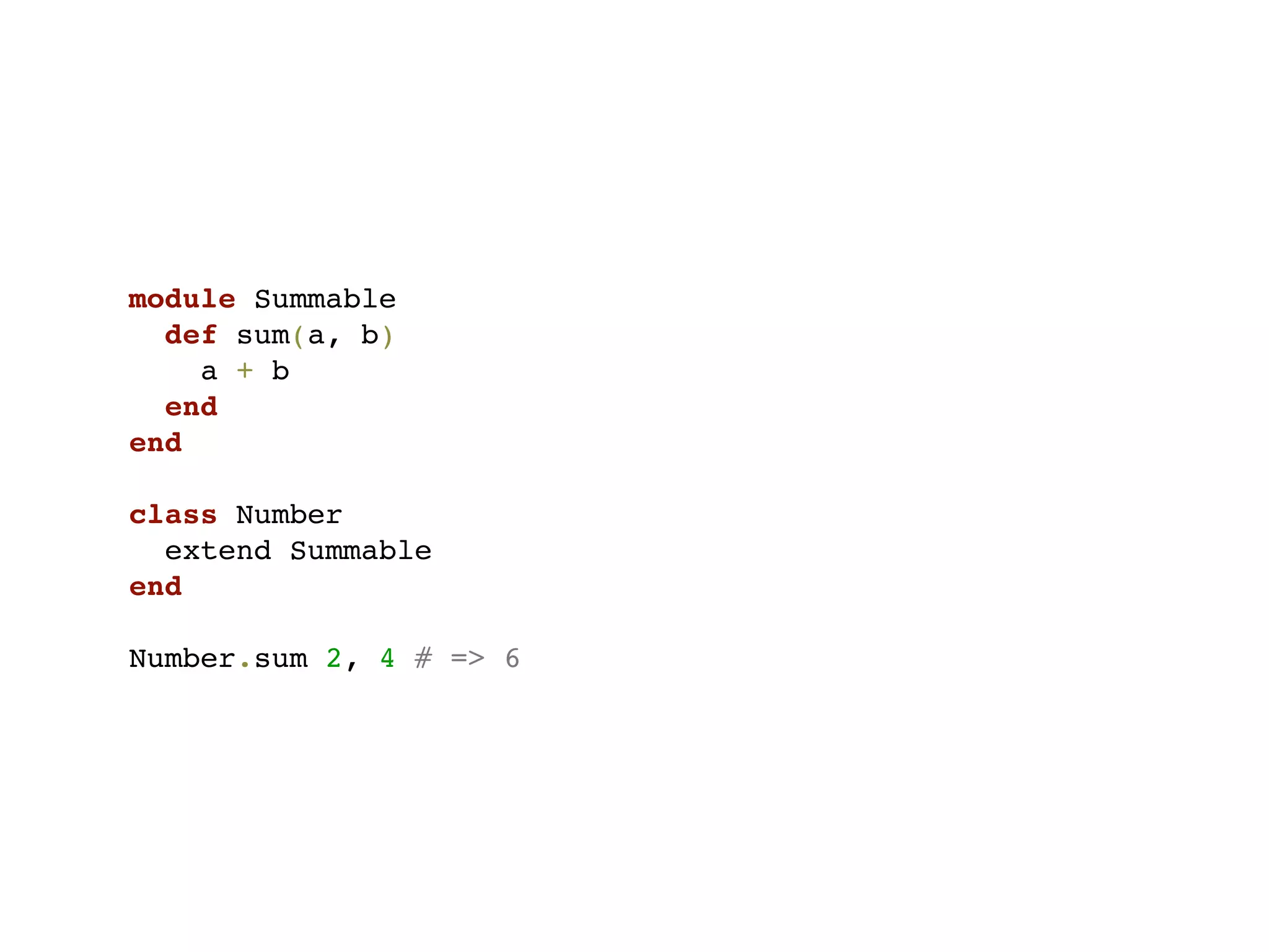 module Summable
  def sum(a, b)
    a + b
  end
end

class Number
  extend Summable
end

Number.sum 2, 4 # => 6
 