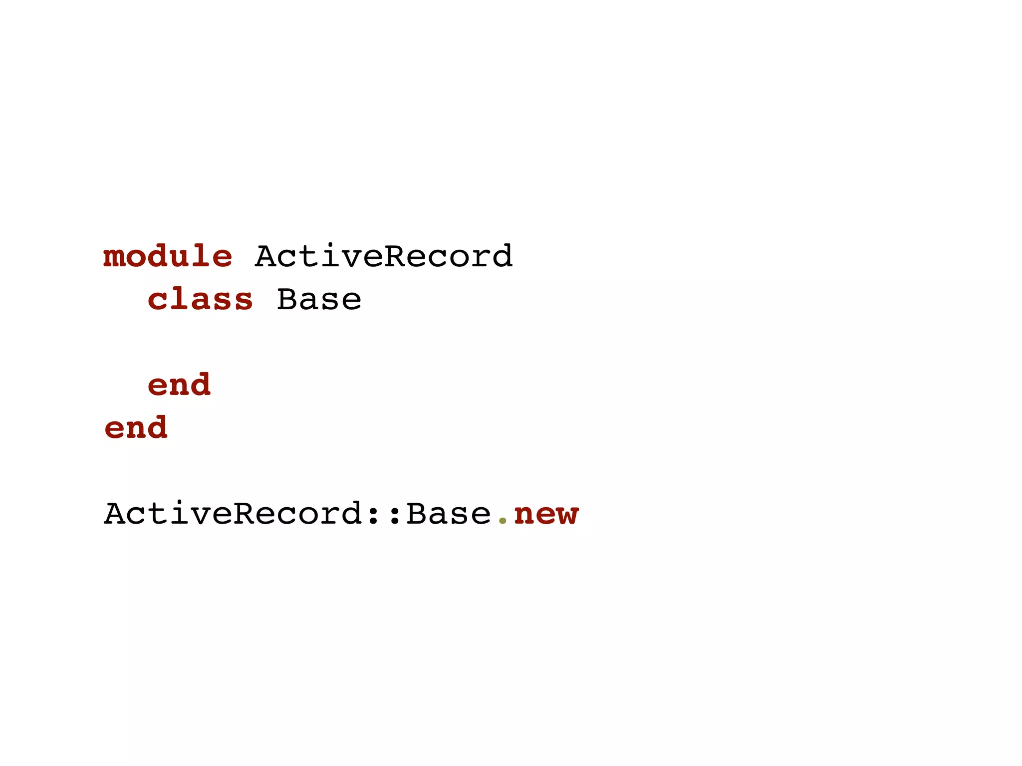 module ActiveRecord
  class Base

  end
end

ActiveRecord::Base.new
 
