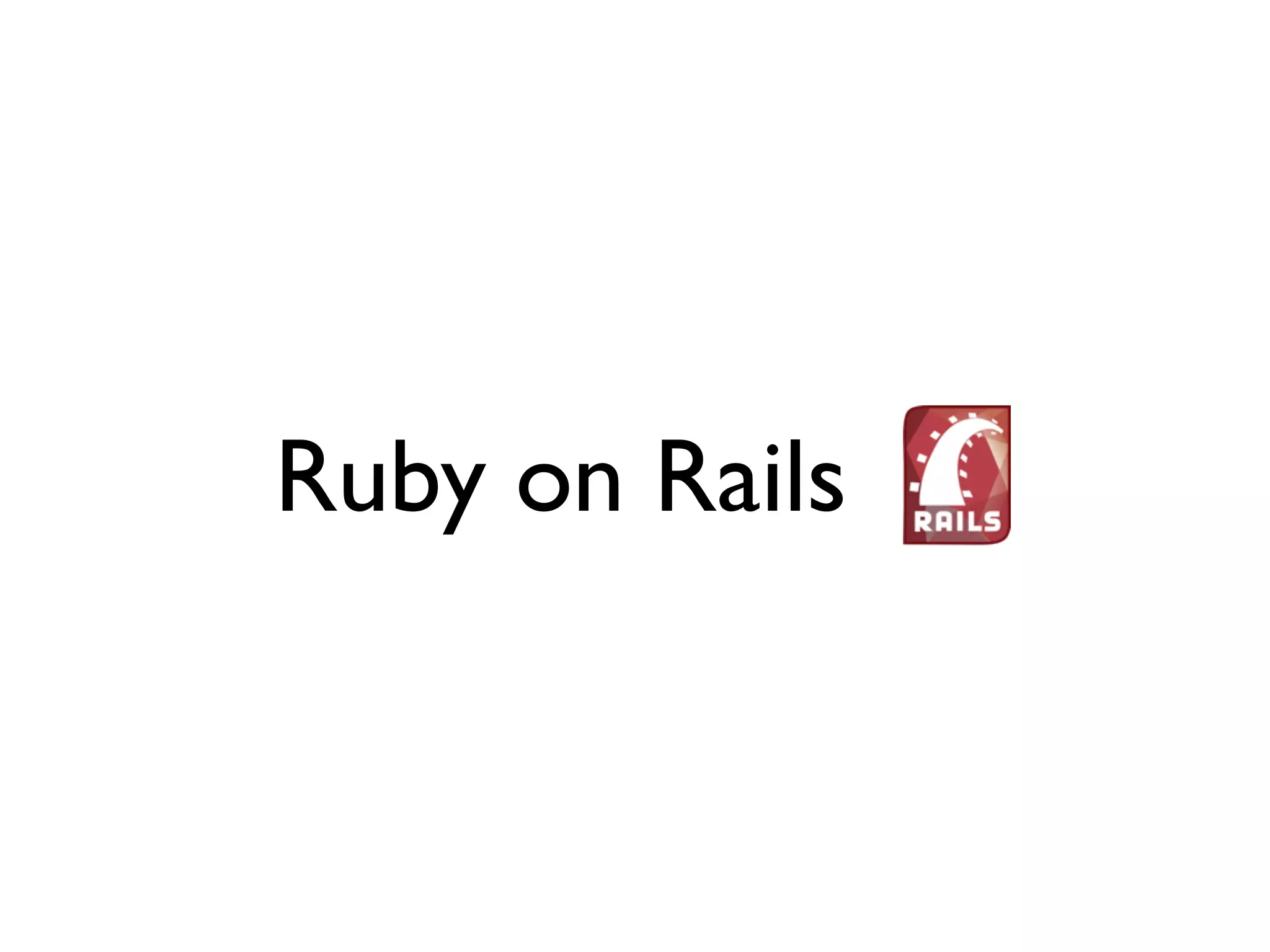 Ruby on Rails
 