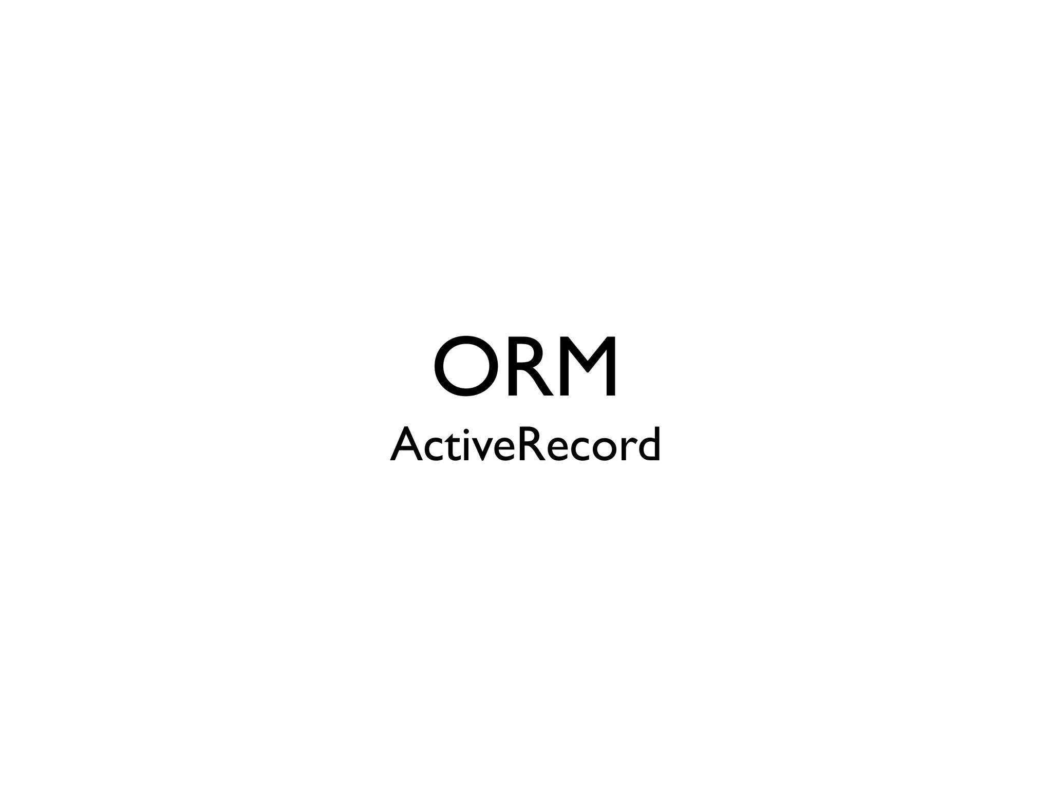 ORM
ActiveRecord
 