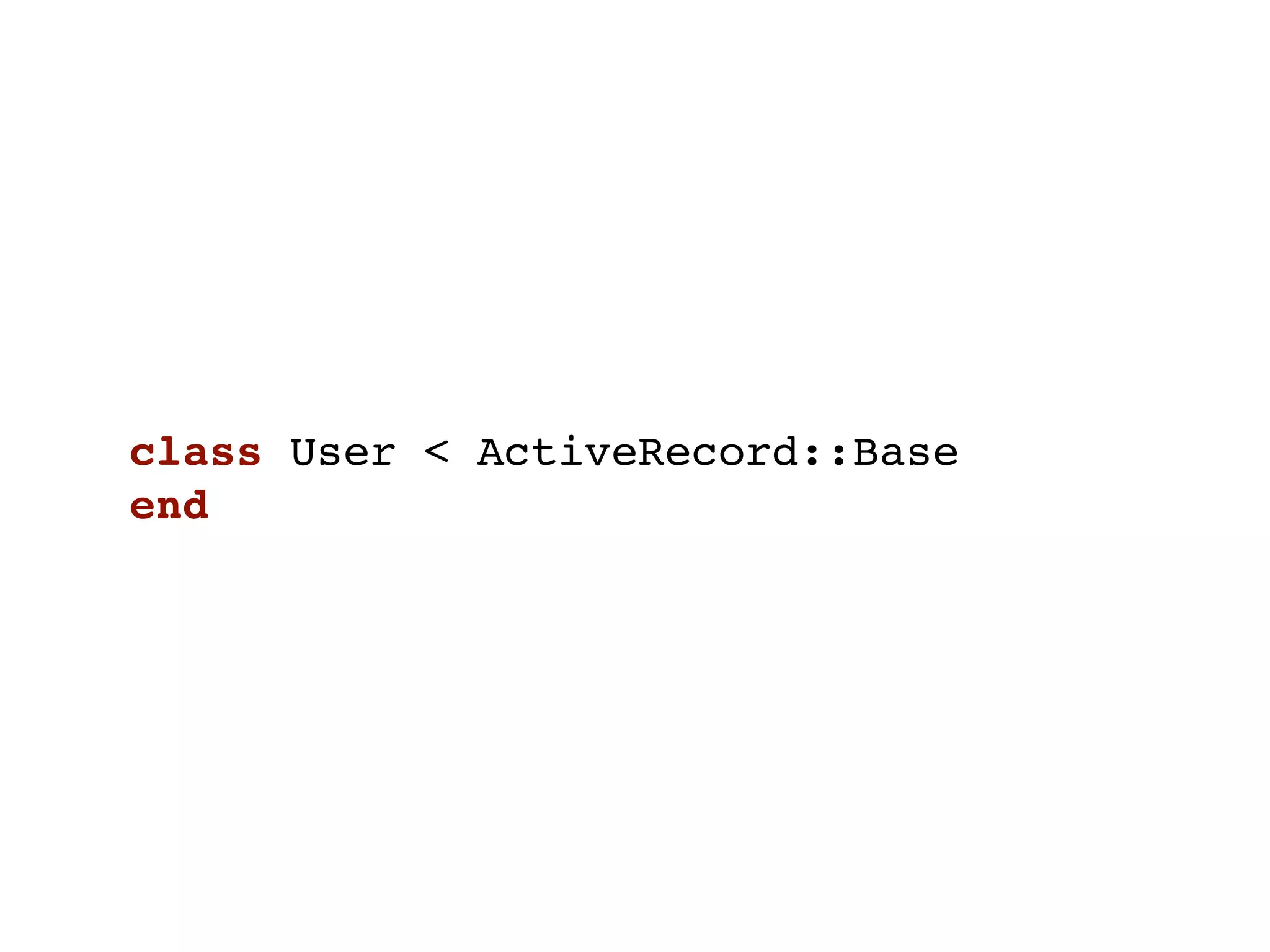 class User < ActiveRecord::Base
end
 
