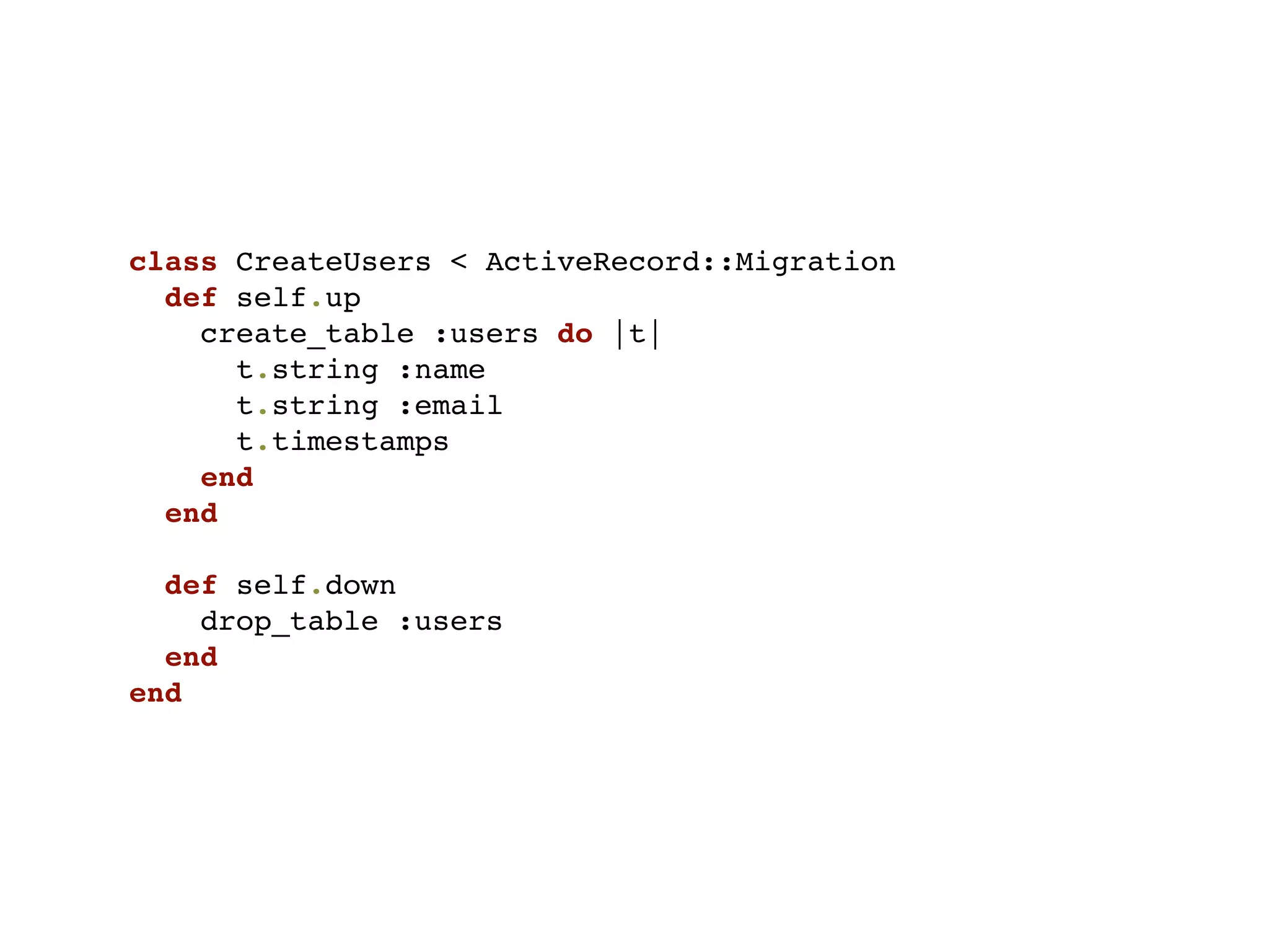 class CreateUsers < ActiveRecord::Migration
  def self.up
    create_table :users do |t|
      t.string :name
      t.string :email
      t.timestamps
    end
  end

  def self.down
    drop_table :users
  end
end
 