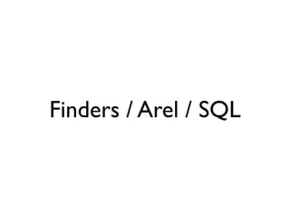 Finders / Arel / SQL
 