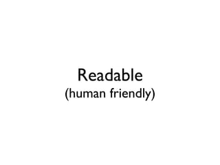 Readable
(human friendly)
 