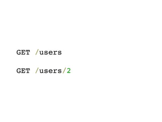 GET /users

GET /users/2
 
