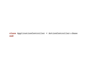 class ApplicationController < ActionController::Base
end
 